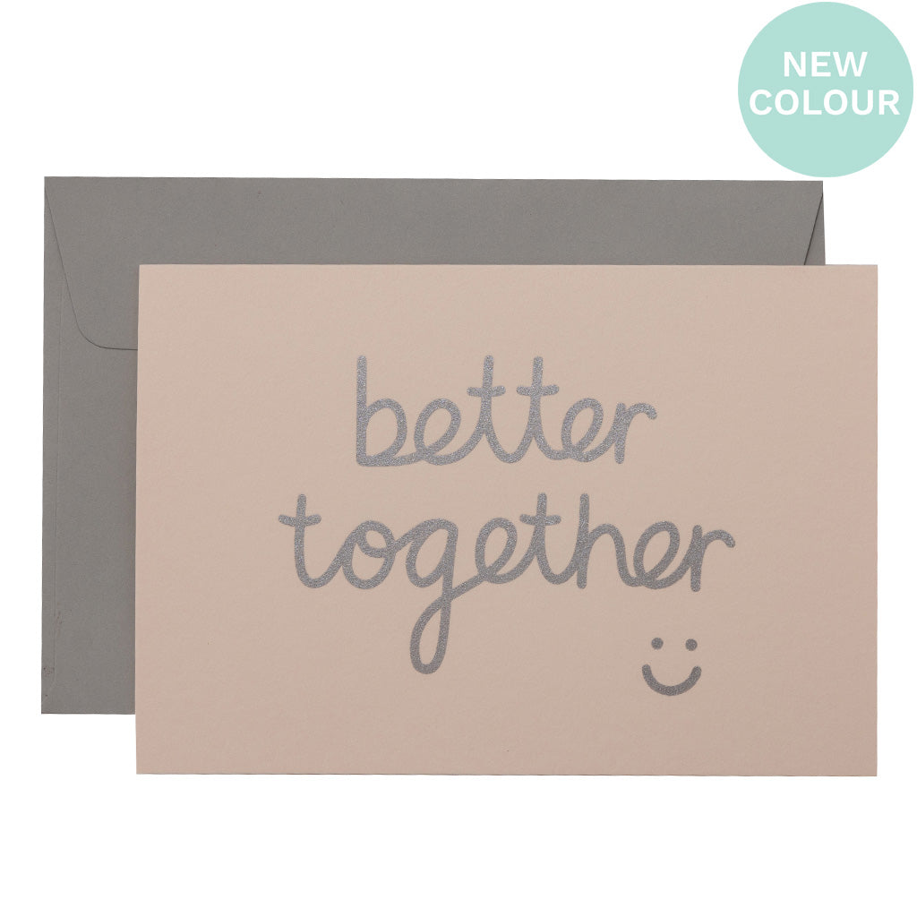 BETTER TOGETHER - various colours
