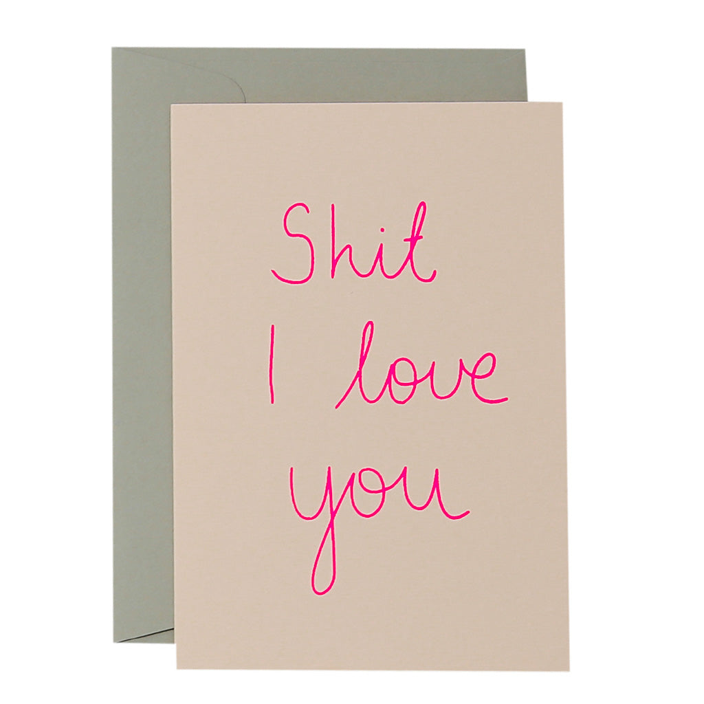 SHIT I LOVE YOU - various colours
